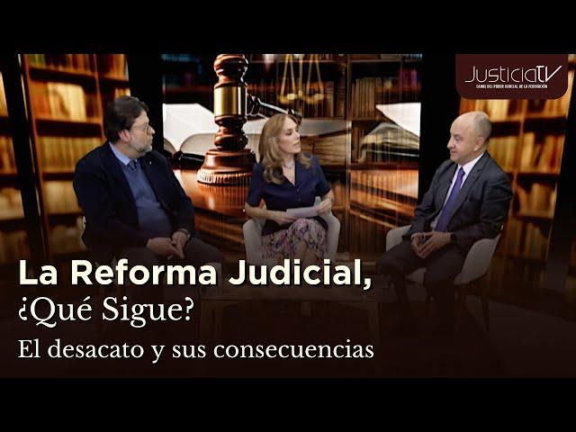 La Reforma Judicial: ¿Qué sigue? El desacato y sus consecuencias