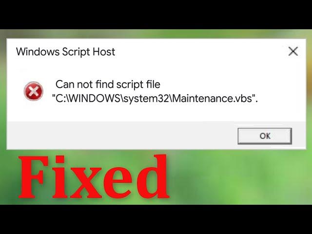 How To Fix Windows Script Host - Can Not Find Script File -"C:\WINDOWS\System32\Maintenance.vbs"