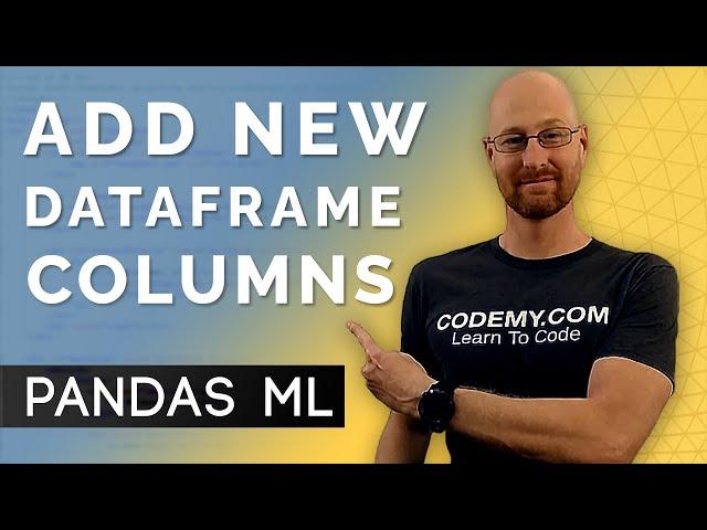 Add New Columns To Dataframe - Pandas For Machine Learning 6