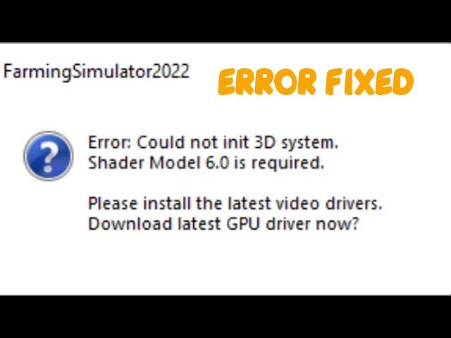 Farming Simulator 22 Error Could Not Init 3D System Shader Model 6.0 Is Required Error Fix