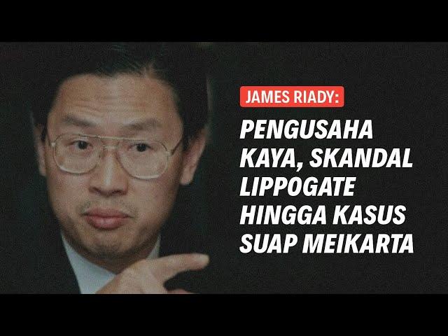 JAMES RIADY: PENGUSAHA KAYA, SKANDAL LIPPOGATE HINGGA KASUS KUAP MEIKARTA | Eps 226