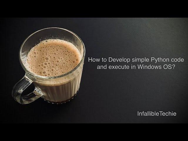 Develop simple Python code and execute in Windows OS