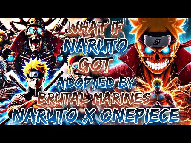 What If Naruto Got Adopted By The Brutal Marines | Naruto X OnePiece