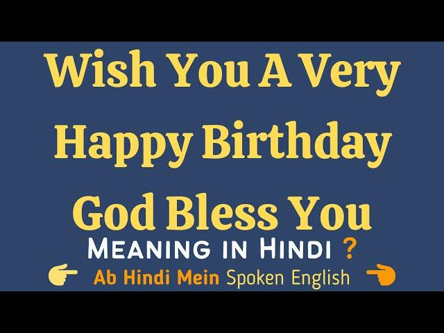 Wish You A Very Happy Birthday God Bless You Meaning in Hindi   Hindi mein matlab 