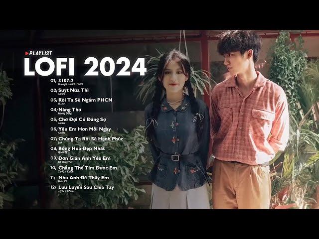 Nhạc Lofi 2024 - Những Bản Lofi Mix Chill Nhẹ Nhàng Cực Hay - Nhạc Trẻ Lofi Gây Nghiện Hot Nhất 2024