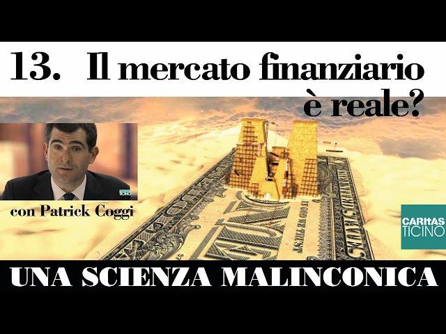 Una scienza malinconica, con Patrick Coggi 13. Il mercato finanziario è reale?