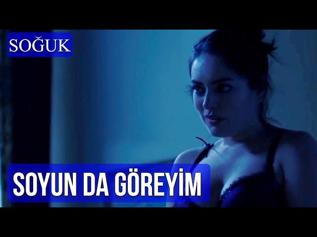 Soyun da Göreyim | Soğuk