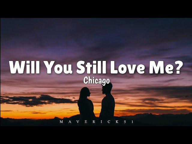 Chicago - Will You Still Love Me? (LYRICS) 