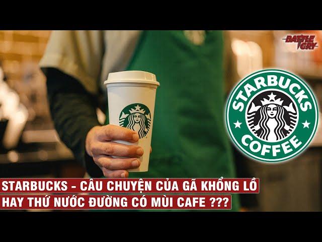 CÂU CHUYỆN CỦA STARBUCKS - GÃ KHỔNG LỒ CAFE GỤC NGÃ Ở VIỆT NAM | CHUYỆN DOANH NGHIỆP #5