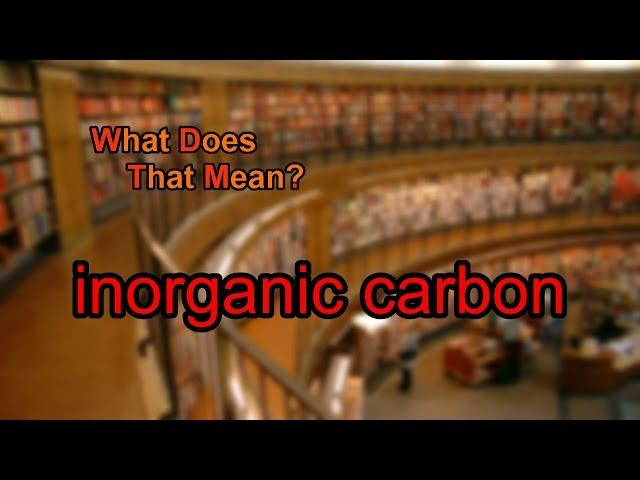 What does inorganic carbon mean?