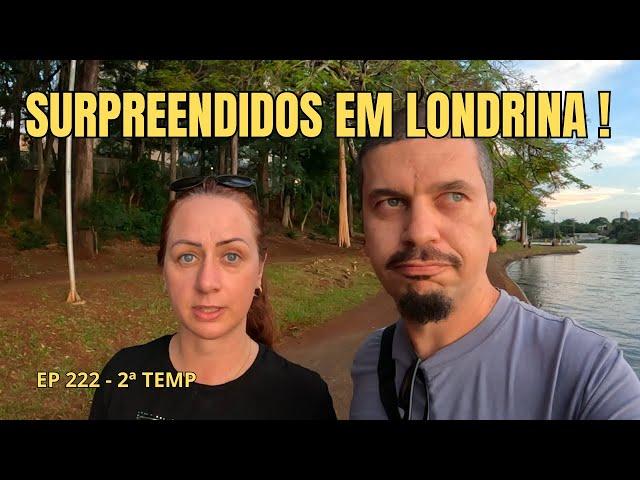 FOMOS RECEBIDOS ASSIM EM LONDRINA, A PEQUENA LONDRES - EP 222 - 2ª TEMP