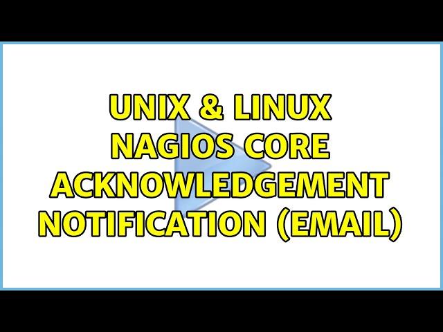 Unix & Linux: Nagios Core Acknowledgement notification (email)