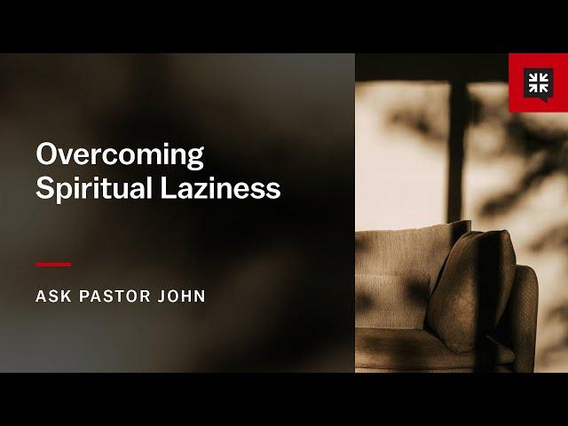 Overcoming Spiritual Laziness