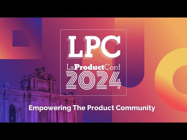 La Product Conf Madrid 2024: así fue la 5ª Edición del mayor evento de Producto Digital en España