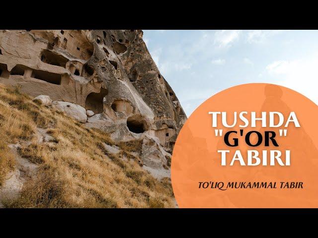 TUSHDA "G'OR" TABIRI | TOLIQ MUKAMMAL TABIR