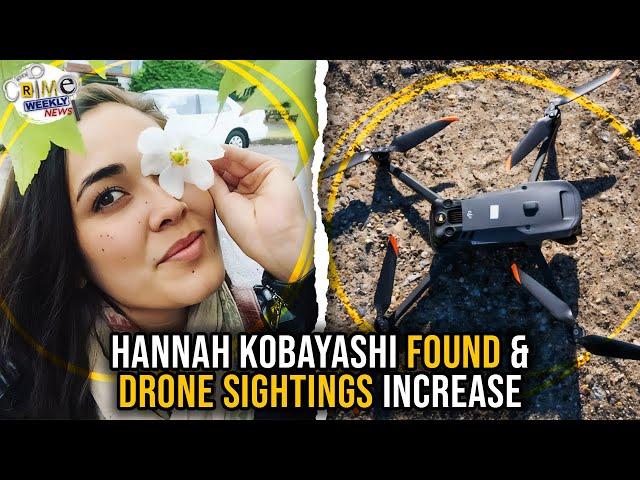 Crime Weekly News: Hannah Kobayashi Found & Drones Swarm New Jersey