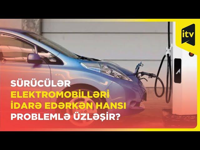 Elektromobillərin sayı artır: texniki servis xidmətinin səviyyəsi nə yerdədir?