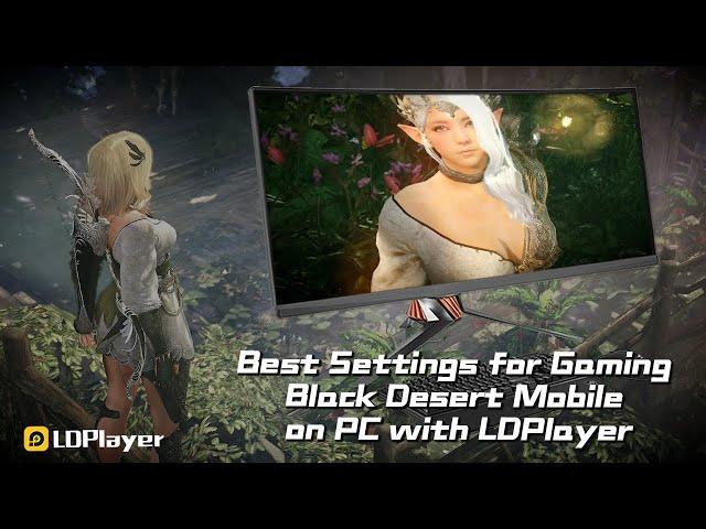 Best Settings for Gaming Black Desert Mobile on PC with LDPlayer