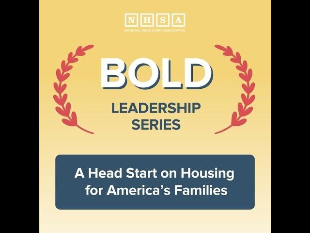 Bold Leadership Series: A Head Start on Housing for America’s Families