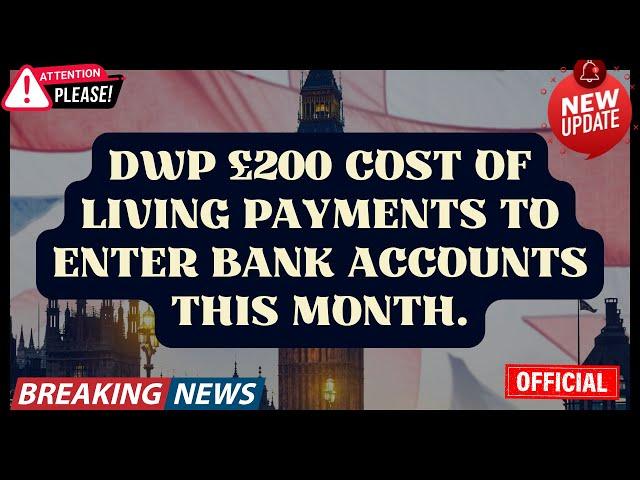 DWP £200 cost of living payments to enter bank accounts this month.