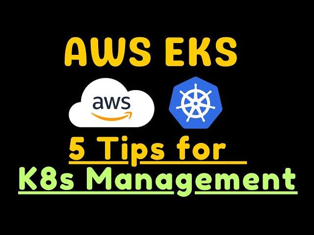 AWS EKS : 5 Tips for Efficient Kubernetes Management