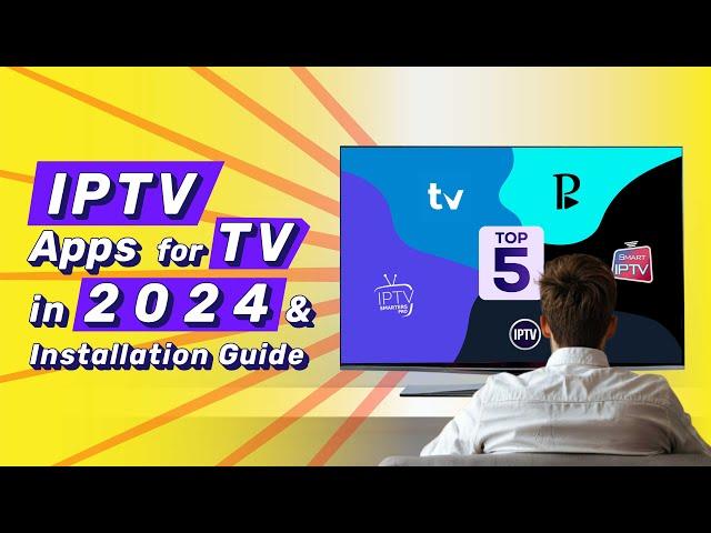 Top 5 IPTV Apps for TV in 2024 & Installation Guide