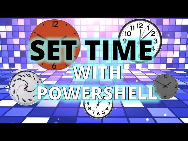 Using Powershell to Set Date and Time