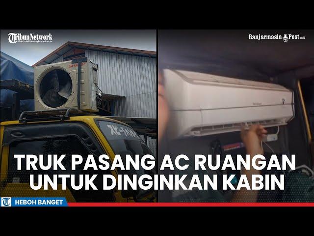 Viral Truk di Kalsel Pasang AC Ruangan untuk Dinginkan Kabin, Bak Kamar Hotel