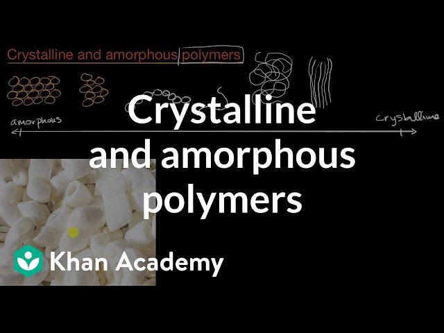 Crystalline and amorphous polymers | AP Chemistry | Khan Academy