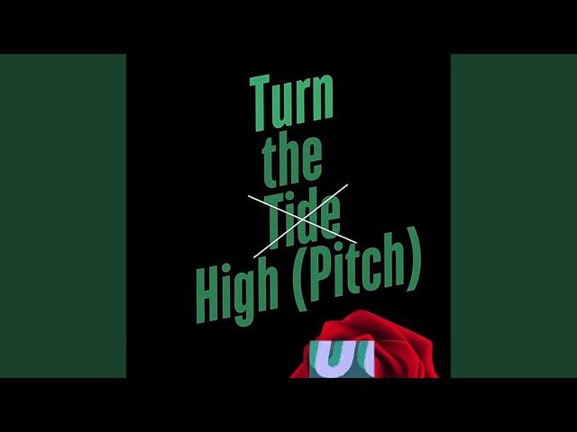 Turn the High (Pitch)