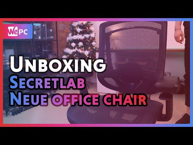 Secretlab NeueChair UNBOXING and ASSEMBLY | Office Chair | WePC