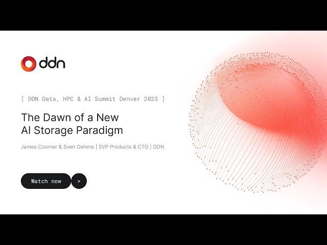 DDN User Group at SC23: James Coomer & Sven Oehme, DDN - The Dawn of a New AI Storage Paradigm