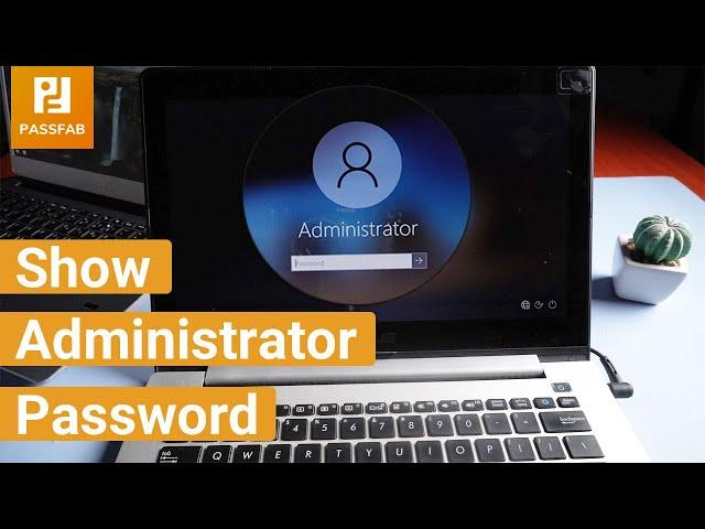 [2024]How to Show Administrator Password? Reset Administrator Password When Locked Out of Windows 10