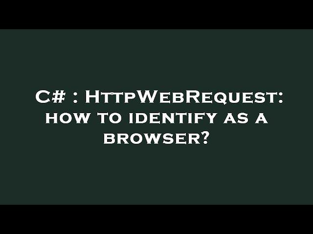 C# : HttpWebRequest: how to identify as a browser?