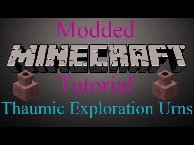 Modded Minecraft Tutorial - Thaumic Exploration Urns