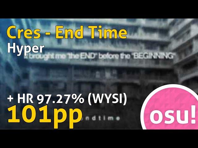 osu! | Cres - End Time [Hyper] | +HR 97.27% 101pp