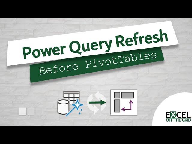 Make Power Query refresh before PivotTables | Reduce refresh to one click |  Excel Off The Grid