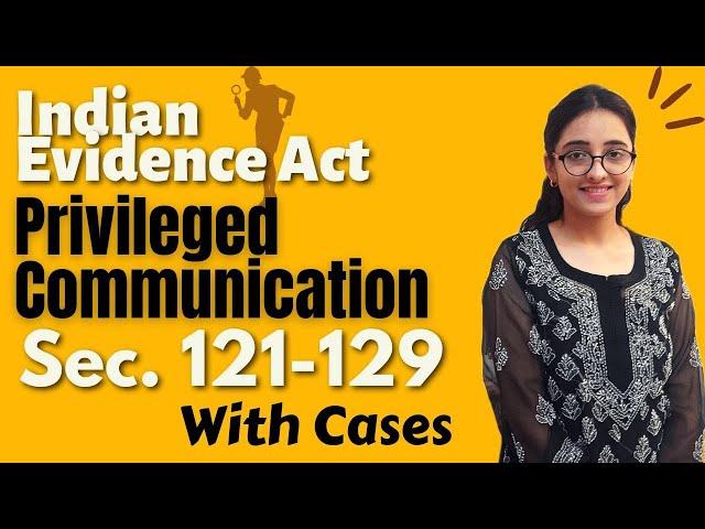 Indian Evidence Act | Privileged Communication Sec 121 - 129 | With Cases