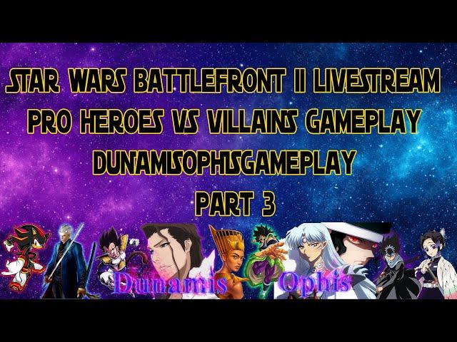 Pro Heroes Vs Villains Gameplay Livestream - STAR WARS Battlefront II - DunamisOphisGameplay Part3