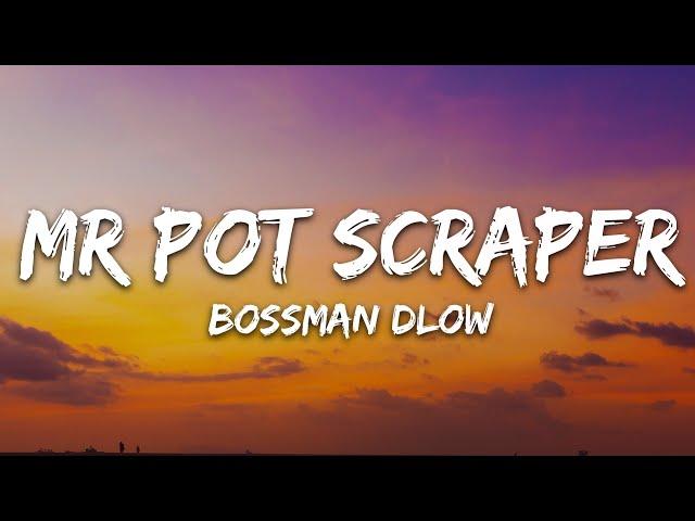 BossMan Dlow - Mr Pot Scraper (Lyrics)