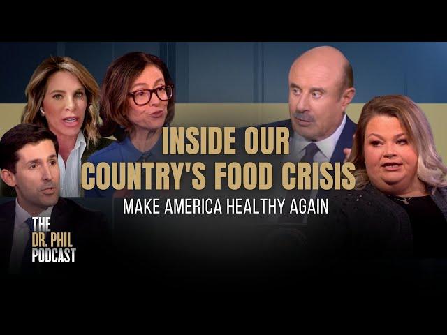 Inside Our Country's Food Crisis: Make America Healthy Again | EP323 | The Dr. Phil Podcast