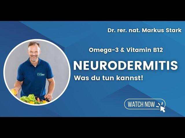  NEURODERMITIS - Was du tun kannst: Omega-3, Vitamin B12 - Dr. rer. nat. Markus STARK