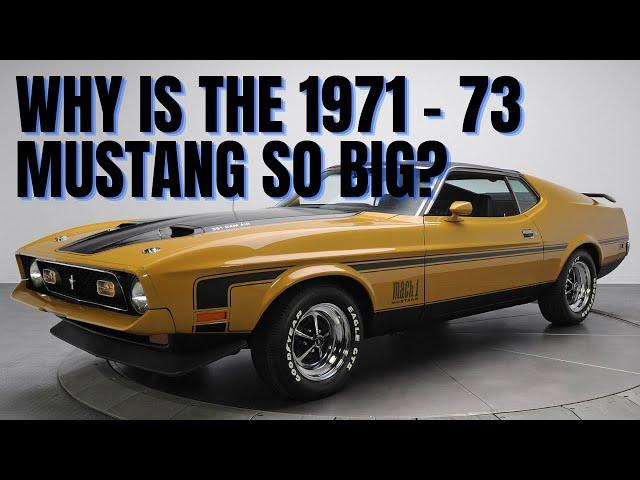 Why is the 1971 through 73 Mustang SO BIG?