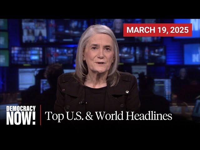 Top U.S. & World Headlines — March 19, 2025