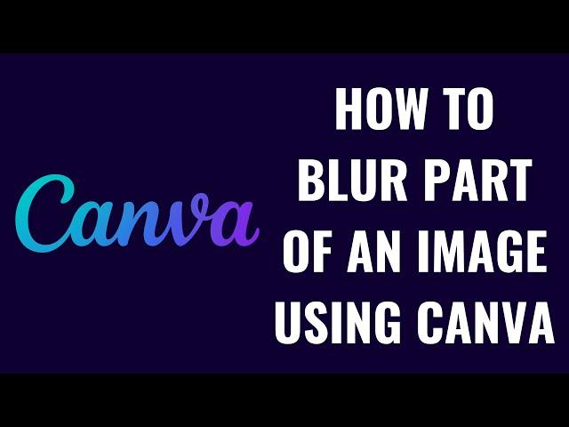 How to Blur Part of an Image Using Canva