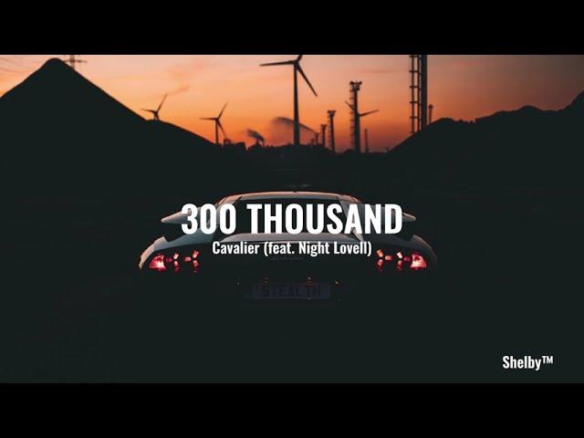 Cavalier - 300 Thousand (feat. Night Lovell)