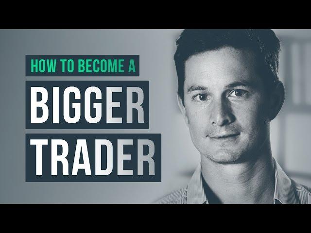 How to become a BIGGER trader · Brannigan Barrett