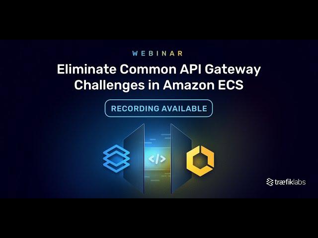 Eliminate Common API Gateway Challenges in Amazon ECS // Traefik Labs