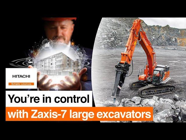 You're in control of your business with Hitachi Zaxis-7 large excavators