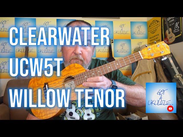 Got A Ukulele Reviews - Clearwater UCW5T Willow Tenor